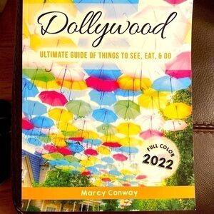 𝅺dollywood: The Ultimate Guide of Things to See, Eat & Do By: Marcy Conway
